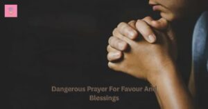 dangerous-prayer-for-favour-and-blessings