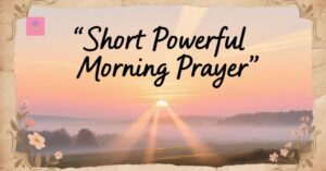 short-powerful-morning-prayer​